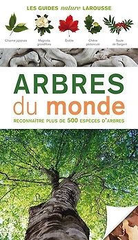 Arbres du monde: reconnaître plus de 500 espèces d'arbres