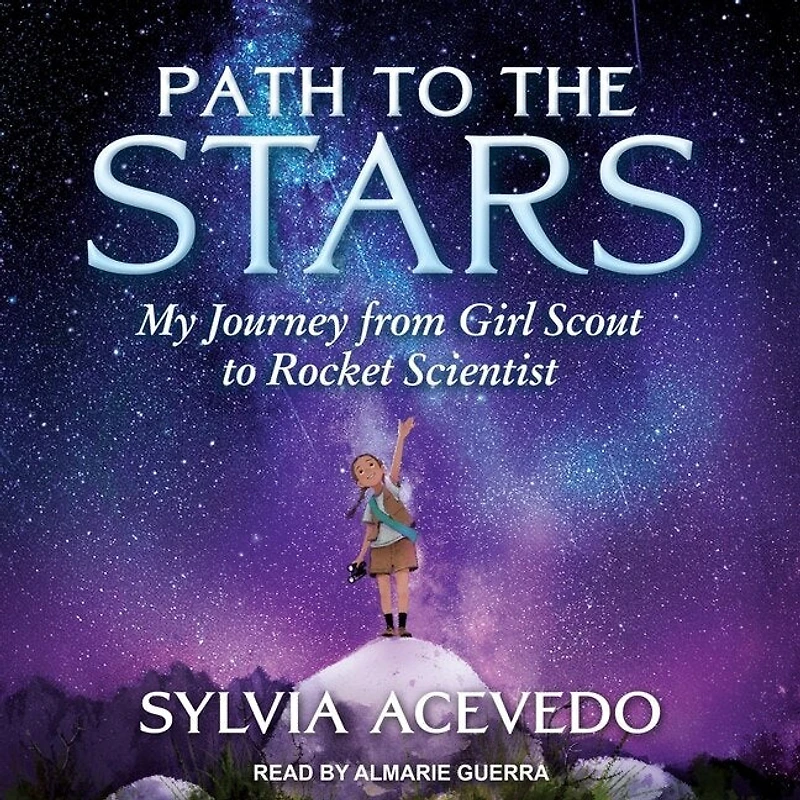 Path to the Stars Lib/E: My Journey from Girl Scout Rocket Scientist