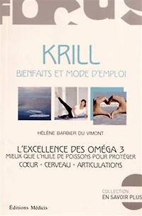 Krill, bienfaits et mode d'emploi : l'excellence des oméga 3 : mieux que l'huile de poissons pour protéger coeur, cerveau, articulations: l'excellence des oméga 3
