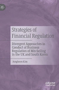 Strategies of Financial Regulation: Divergent Approaches Conduct Business Regulation Mis-Selling the UK and South Korea
