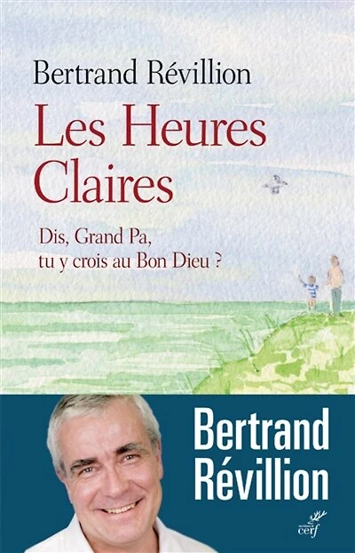 Les heures claires: dis, Grand Pa, tu y crois au bon Dieu ?