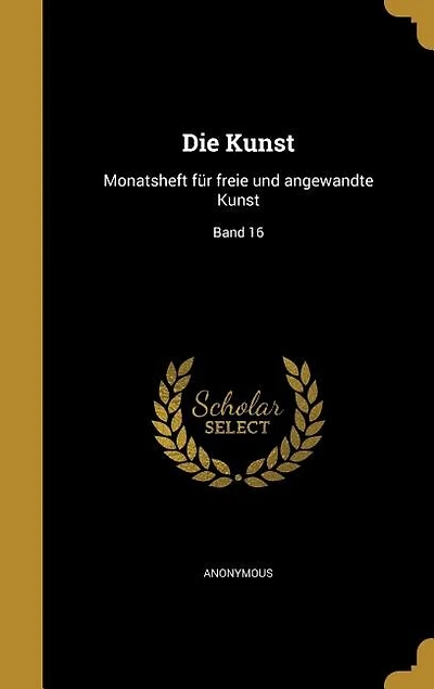 Die Kunst: Monatsheft für freie und angewandte Kunst; Band