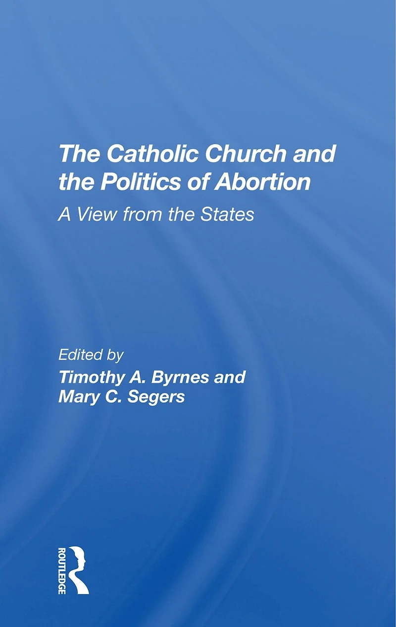 The Catholic Church And Politics Of Abortion: A View From States