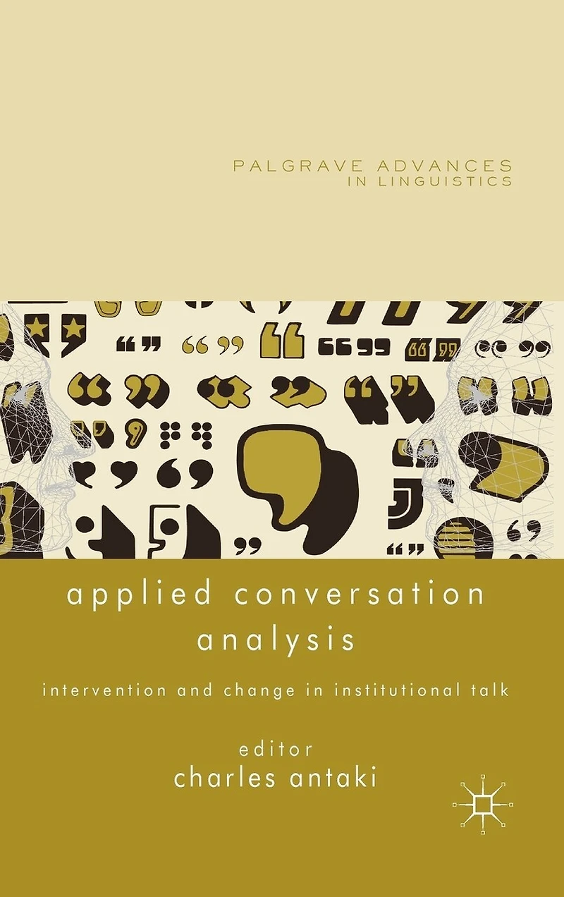 Applied Conversation Analysis: Intervention and Change Institutional Talk