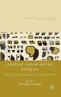 Applied Conversation Analysis: Intervention and Change Institutional Talk