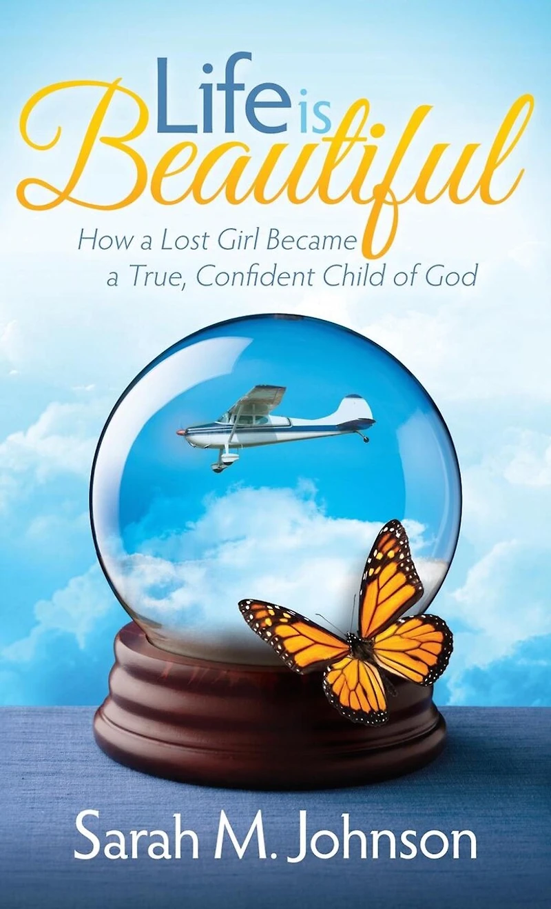 Life Is Beautiful: How A Lost Girl Became True, Confident Child Of God