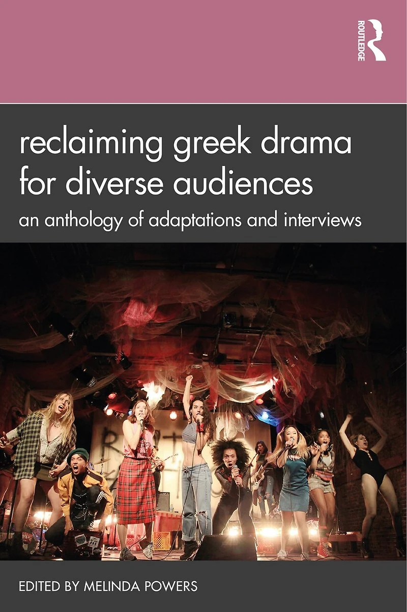 Reclaiming Greek Drama for Diverse Audiences: An Anthology of Adaptations and Interviews