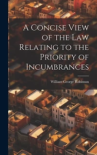 A Concise View of the Law Relating to the Priority of Incumbrances
