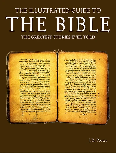 The Illustrated Guide to the Bible: The Greatest Stories Ever Told