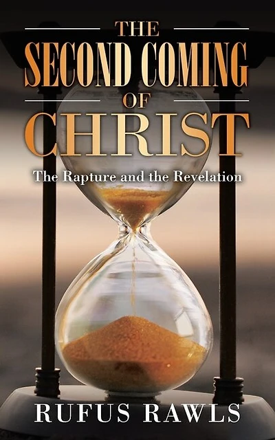 The Second Coming Of Christ: The Rapture And The Revelation