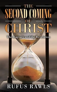 The Second Coming Of Christ: The Rapture And The Revelation