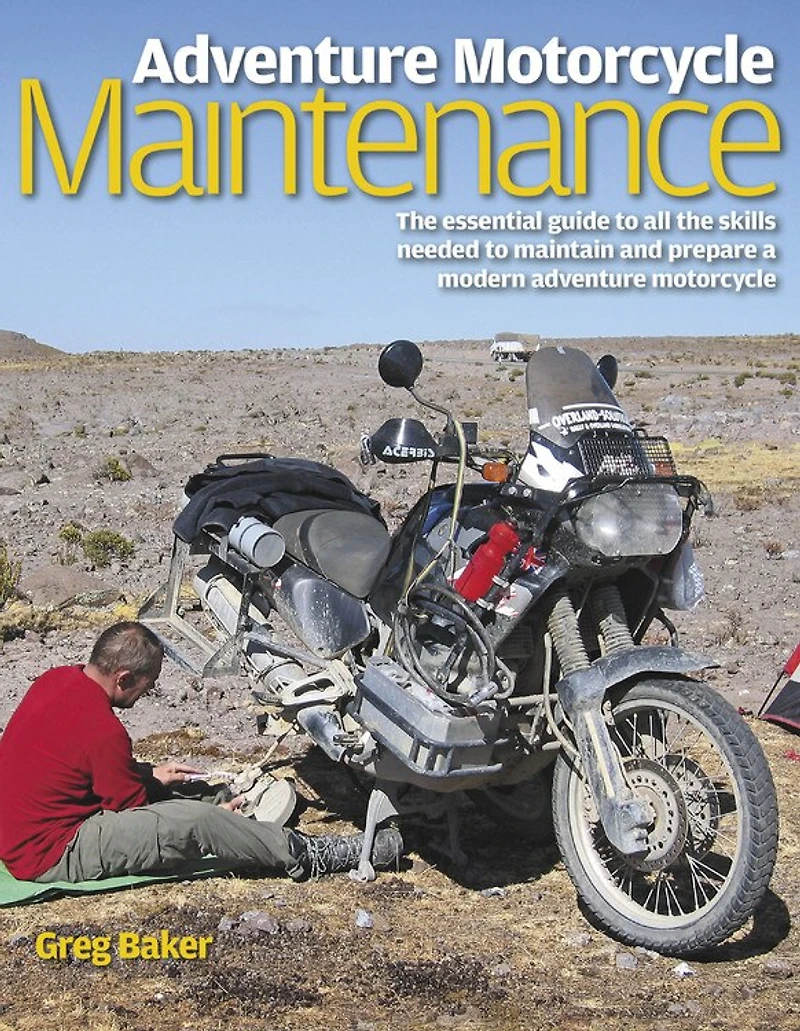Adventure Motorcycle Maintenance Manual: the Essential Guide to All Skills Needed Maintain and Prepare a Modern