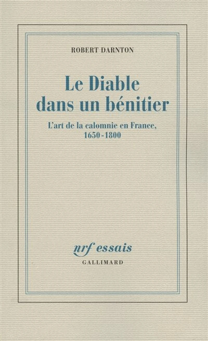 Le diable dans un bénitier : l'art de la calomnie en France, 1650-1800: l'art de la calomnie en France, 1650-1800