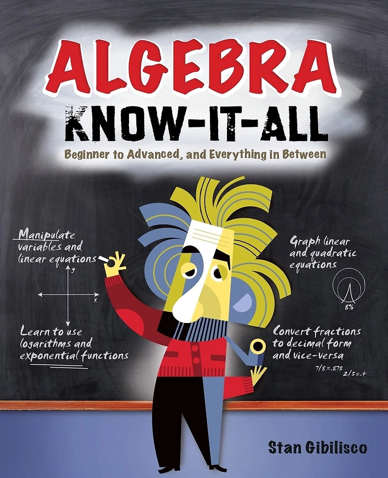 Algebra Know-It-ALL: Beginner to Advanced, and Everything in Between