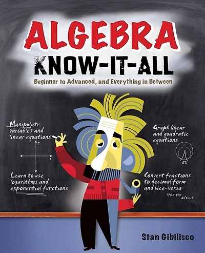 Algebra Know-It-ALL: Beginner to Advanced, and Everything in Between