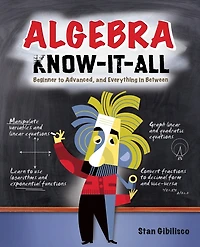 Algebra Know-It-ALL: Beginner to Advanced, and Everything in Between