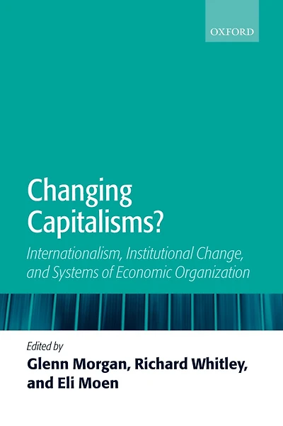 Changing Capitalisms?: Internationalization, Institutional Change, and Systems of Economic Organization
