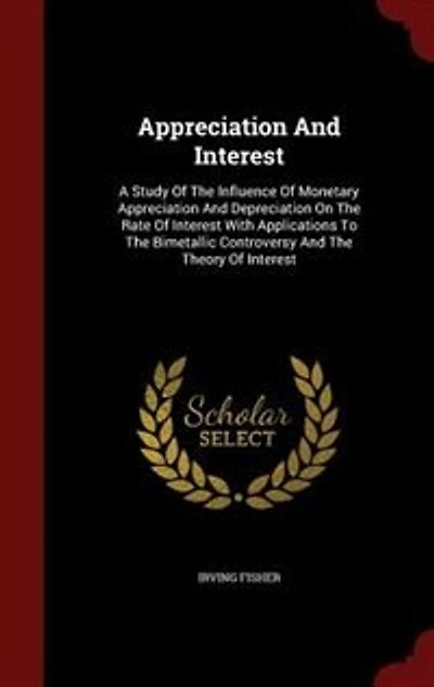 Appreciation And Interest: A Study Of The Influence Of Monetary Appreciation And Depreciation On The Rate Of Interest With App