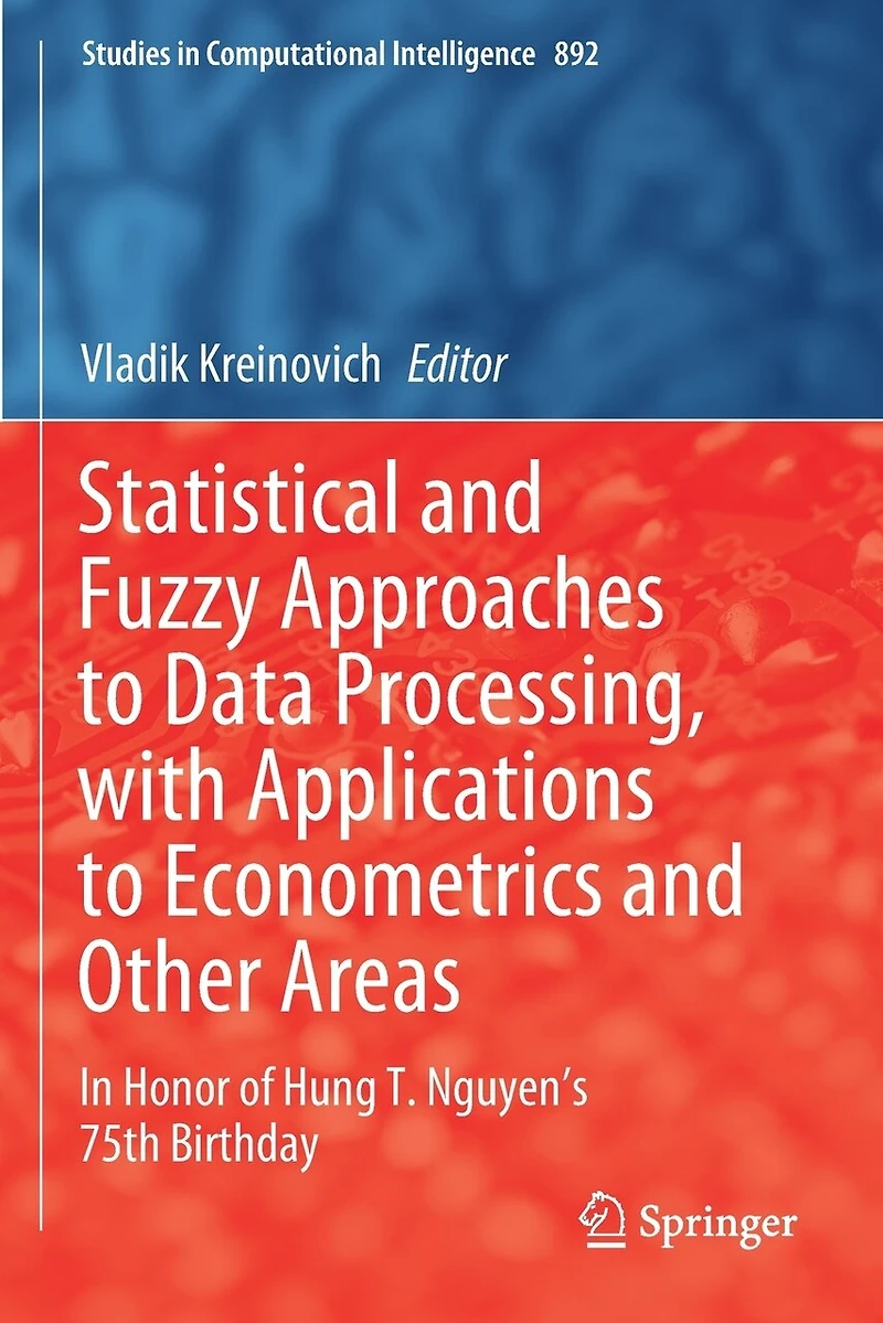Statistical and Fuzzy Approaches to Data Processing, with Applications Econometrics Other Areas: Honor of Hung T. Nguyen's 75th Birthday