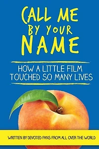 Call Me by Your Name: How a Little Film Touched So Many Lives