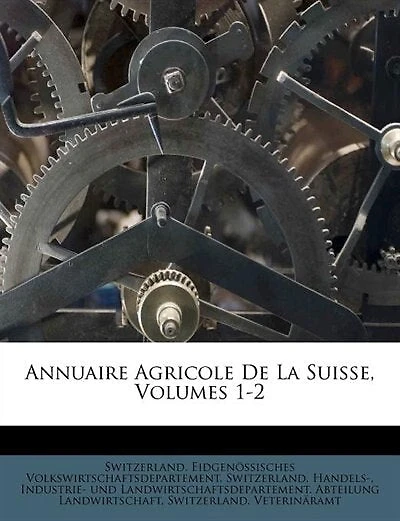 Annuaire Agricole De La Suisse, Volumes 1-2