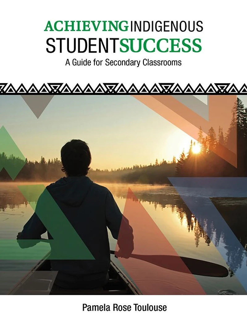 Achieving Indigenous Student Success: A Guide for Secondary Classrooms