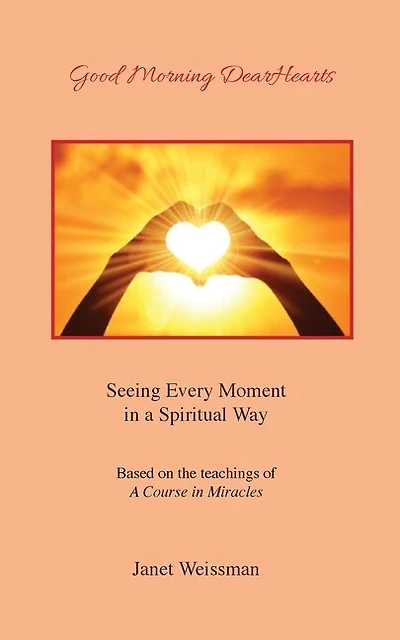 Good Morning DearHearts: Seeing Every Moment in a Spiritual Way