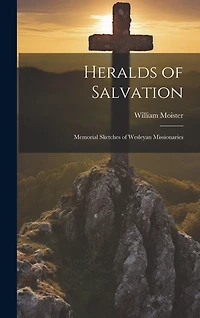 Heralds of Salvation: Memorial Sketches of Wesleyan Missionaries