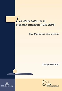 Les États baltes et le système européen (1985-2004): Être Européens devenir