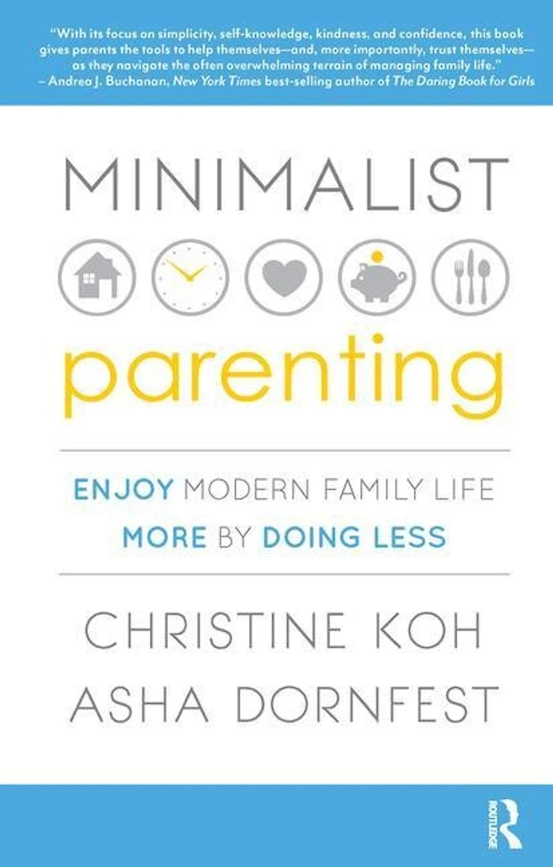 Minimalist Parenting: Enjoy Modern Family Life More By Doing Less