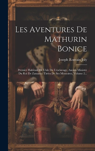 Les Aventures De Mathurin Bonice: Premier Habitant De L'isle De L'esclavage, Ancien Ministre Du Roi De Zansara: Tirées De Ses Mémoires, Volume 2...