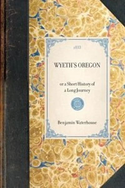 Wyeth's Oregon: Or A Short History Of A Long Journey