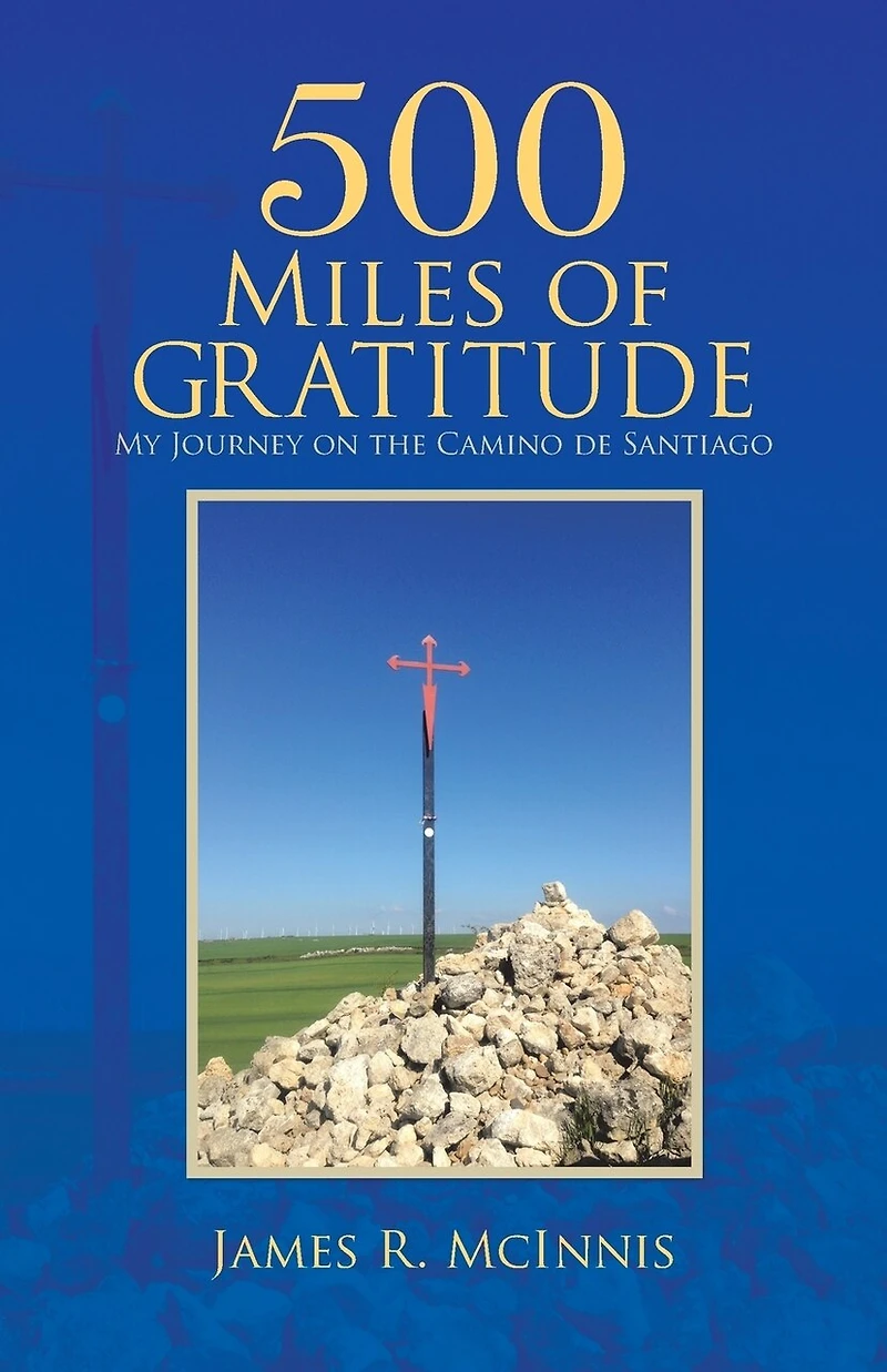 500 Miles of Gratitude: My Journey on the Camino de Santiago