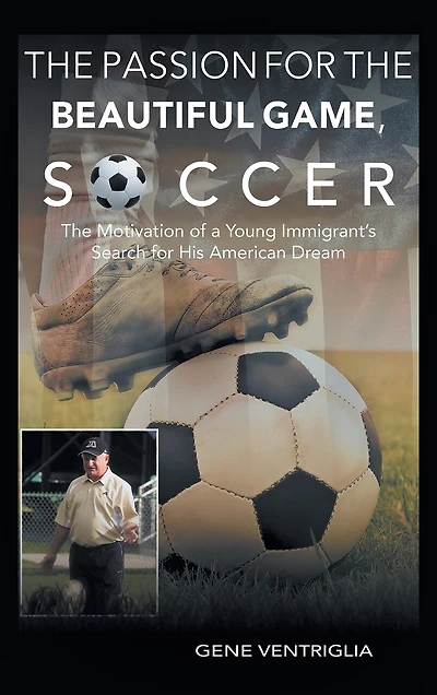 The PASSION for the Beautiful Game, SOCCER: The Motivation of a Young Immigrant's Search for his AMERICAN DREAM