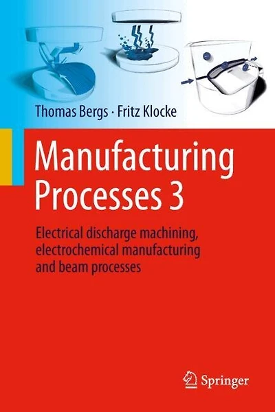 manufacturing processes 3: Electrical discharge machining, electrochemical and beam