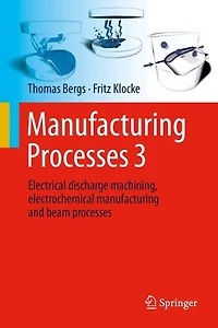 manufacturing processes 3: Electrical discharge machining, electrochemical and beam