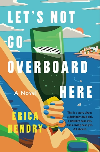 Let's Not Go Overboard Here: A Novel