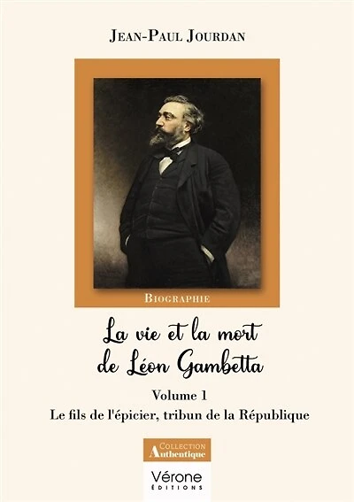 La vie et la mort de Léon Gambetta: Volume 1