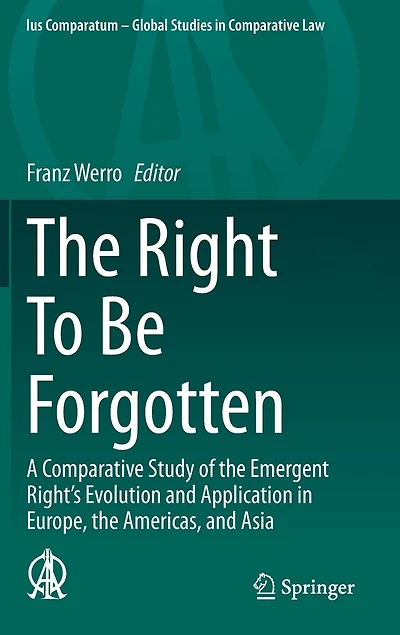 the Right To Be Forgotten: A Comparative Study of Emergent Right's Evolution and Application Europe, Americas, Asia