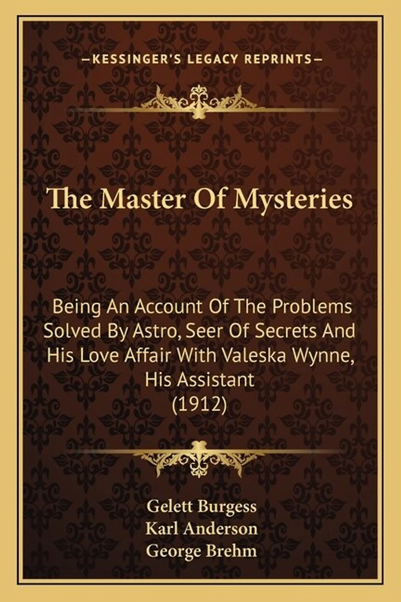 The Master Of Mysteries: Being An Account Of The Problems Solved By Astro, Seer Of Secrets And His Love Affair With Valeska Wynne, His Assistant (1912)