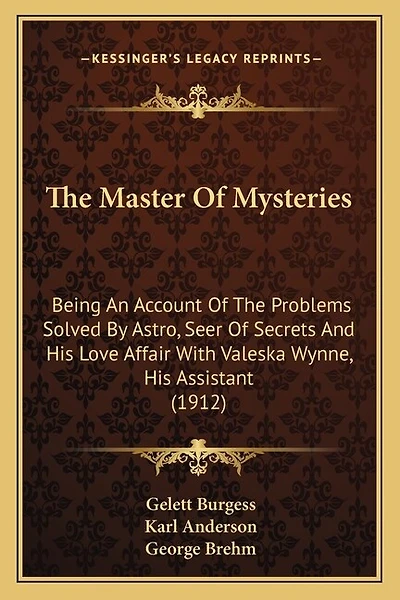 The Master Of Mysteries: Being An Account Of The Problems Solved By Astro, Seer Of Secrets And His Love Affair With Valeska Wynne, His Assistant (1912)