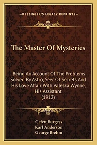 The Master Of Mysteries: Being An Account Of The Problems Solved By Astro, Seer Of Secrets And His Love Affair With Valeska Wynne, His Assistant (1912)