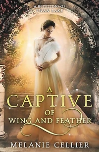 A Captive of Wing and Feather: A Retelling of Swan Lake