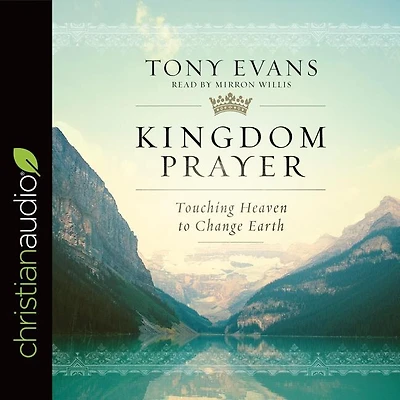 Kingdom Prayer: Touching Heaven To Change Earth