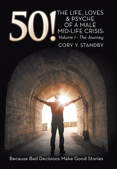 50!: The LIFE, LOVES & PSYCHE OF A MALE MID-LIFE CRISIS: Volume 1 - Journey