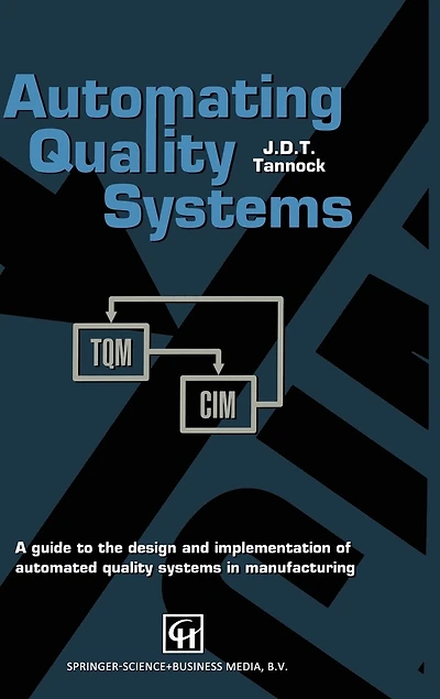 Automating Quality Systems: A Guide To The Design And Implementation Of Automated Systems Manufacturing
