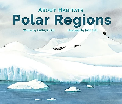 About Habitats: Polar Regions: (A Classroom-Friendly Science Resource for Exploring Arctic and Antarctic Ecosystems Preschoolers, 1st 2nd Graders)