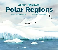 About Habitats: Polar Regions: (A Classroom-Friendly Science Resource for Exploring Arctic and Antarctic Ecosystems Preschoolers, 1st 2nd Graders)