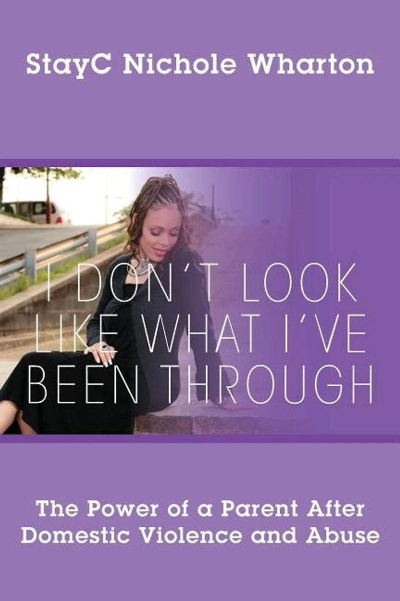 I Don't Look Like What I've Been Through: The Power Of A Parent After Domestic Violence And Abuse