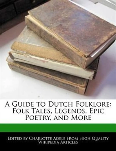 A Guide to Dutch Folklore: Folk Tales, Legends, Epic Poetry, and More